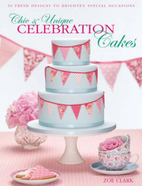 Book cover of: Chic & Unique Celebration Cakes