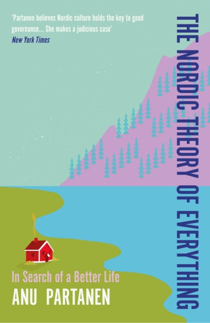 Nordic Theory of Everything, In Search of a Better Life 9780715654897 Anu Partanen