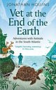 Vet at the End of the Earth, Adventures with Animals in the South Atlantic 9780715655542 Jonathan Hollins