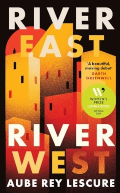 River East, River West, Shortlisted for the Women's Prize for Fiction 2024 9780715655627 Aube Rey Lescure