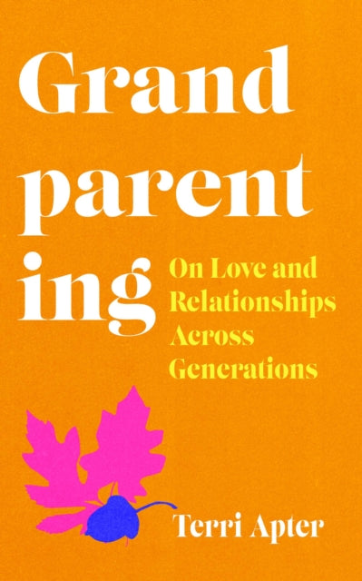 Grandparenting, 'The Essential Guide to Navigating Modern Grandparenthood' 9780715655740 Terri Apter
