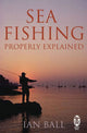 Book cover of: Sea Fishing Properly Explained. By: Ian Ball