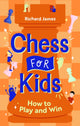 Book cover of: Chess for Kids. By: Richard James