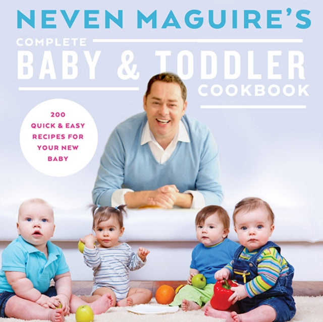 Book cover of: Neven Maguire's Complete Baby & Toddler Cookbook. By: Neven Maguire