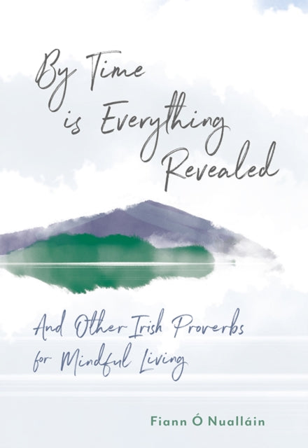 Book cover of: By Time is Everything Revealed. By: Fiann Ó Nualláin