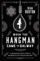 Book cover of: When the Hangman Came to Galway. By: Dean Ruxton