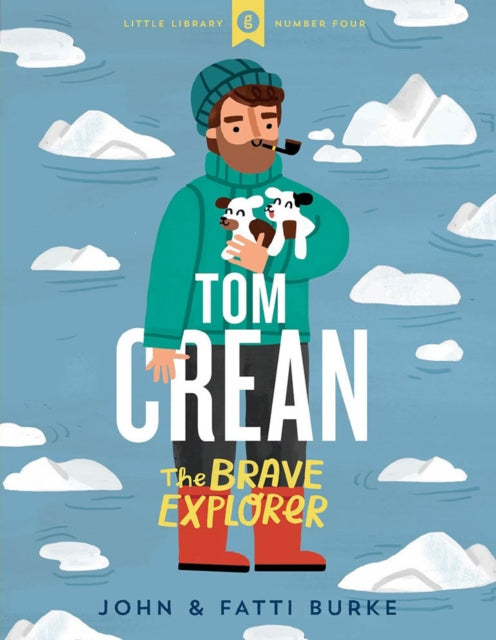 Book cover of: Tom Crean: The Brave Explorer - Little Library 4. By: John Burke