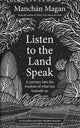 Book cover of: Listen to the Land Speak. By: Manchán Magan