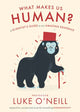 Book cover of: What Makes us Human. By: Luke O'Neill