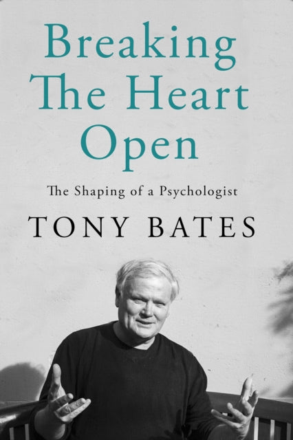Book cover of: Breaking the Heart Open. By: Tony Bates
