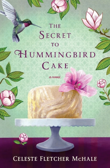 Book cover of: Secret to Hummingbird Cake. By: Celeste Fletcher McHale