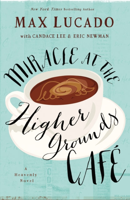 Book cover of: Miracle at the Higher Grounds Cafe. By: Max Lucado