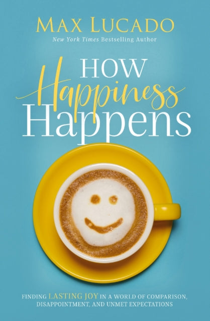 Book cover of: How Happiness Happens. By: Max Lucado