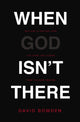 Book cover of: When God Isn't There. By: David Bowden
