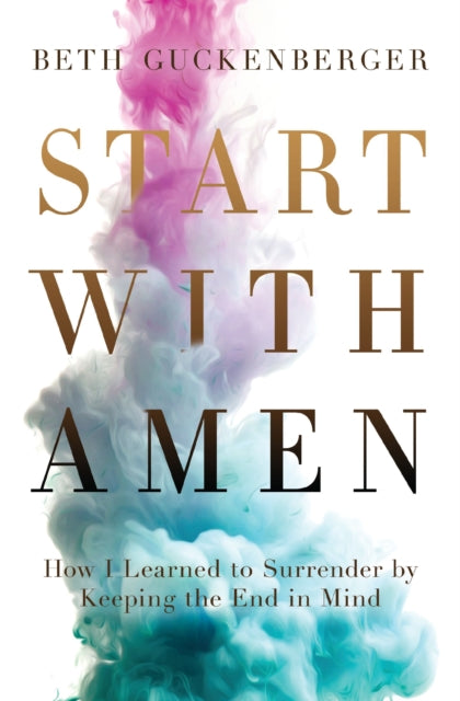 Book cover of: Start with Amen. By: Beth Guckenberger