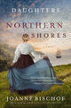 Book cover of: Daughters of Northern Shores. By: Joanne Bischof