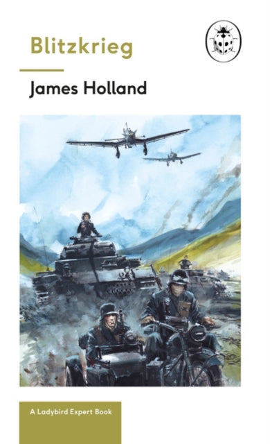 Book cover of: Blitzkrieg: Book 1 of the Ladybird Expert History of the Second World War. By: James Holland