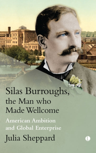 Book cover of: Silas Burroughs, the Man who Made Wellcome. By: The Lutterworth Press