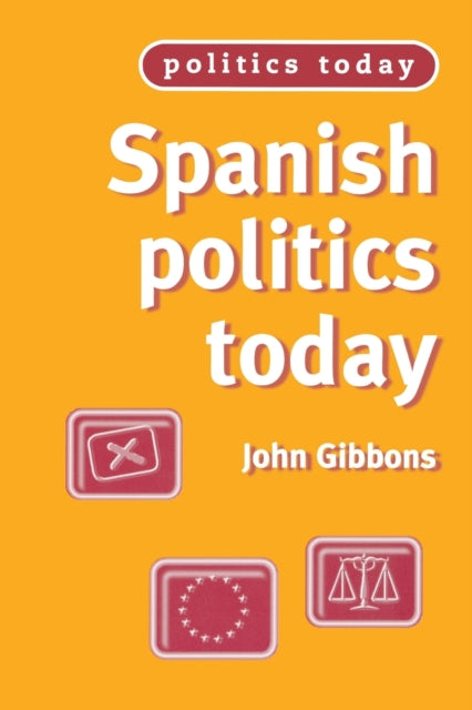 Book cover of: Spanish Politics Today. By: John Gibbons