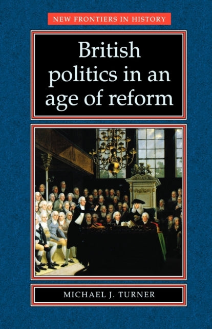 Book cover of: British Politics in an Age of Reform