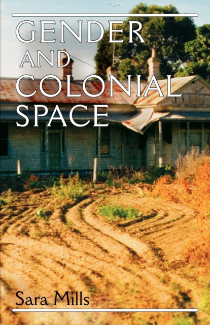 Book cover of: Gender and Colonial Space. By: Sara Mills