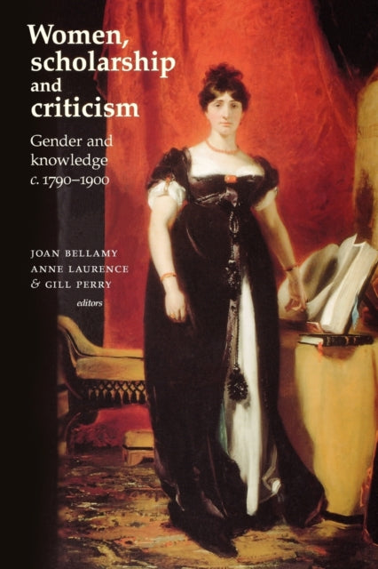 Book cover of: Women, Scholarship and Criticism C.1790–1900