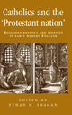 Book cover of: Catholics and the ‘Protestant Nation’. By: Ethan H. Shagan