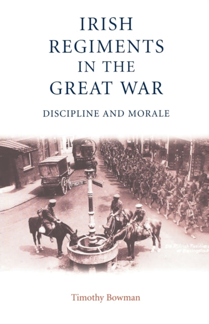 Book cover of: Irish Regiments in the Great War. By: Timothy Bowman