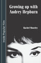 Book cover of: Growing Up with Audrey Hepburn. By: Rachel Moseley