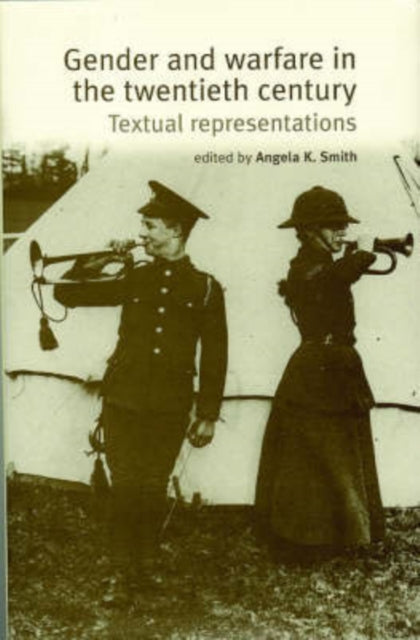 Book cover of: Gender and Warfare in the Twentieth Century. By: Angela K. Smith