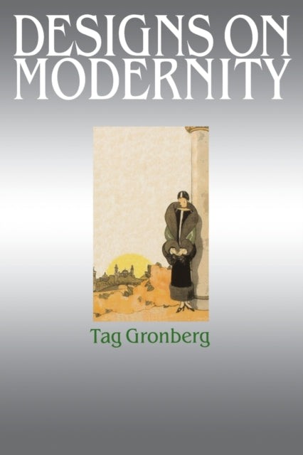 Book cover of: Designs on Modernity. By: Tag Gronberg