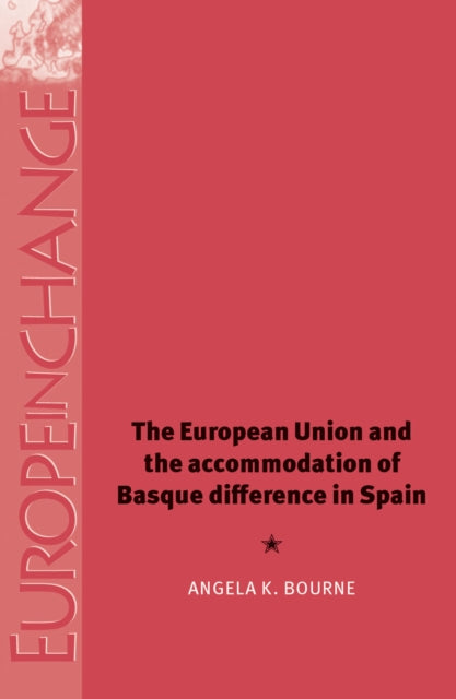 Book cover of: European Union and the Accommodation of Basque Difference in Spain. By: Angela K. Bourne