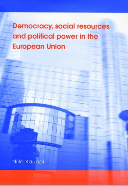Book cover of: Democracy, Social Resources and Political Power in the European Union. By: Niilo Kauppi