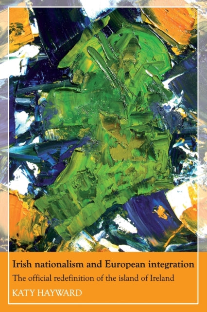 Book cover of: Irish Nationalism and European Integration. By: Katy Hayward