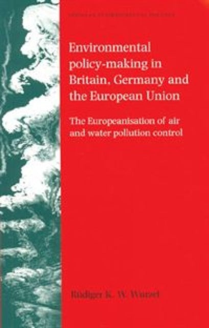 Book cover of: Environmental Policy-Making in Britain, Germany and the European Union. By: Rudiger K. W. Wurzel