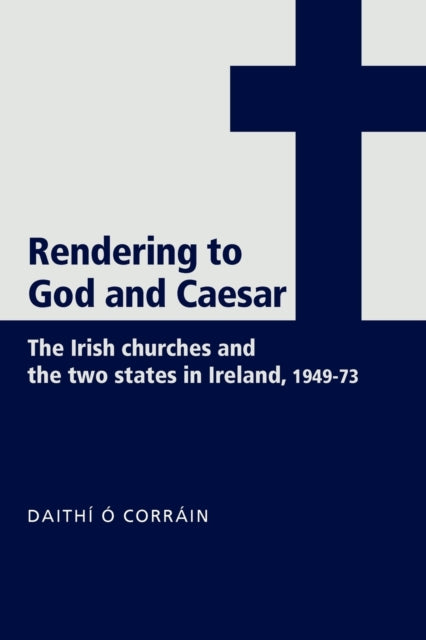 Book cover of: 'Rendering to God and Caesar'. By: Daithí Ó Corráin