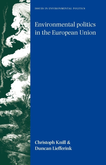 Book cover of: Environmental Politics in the European Union. By: Christoph Knill