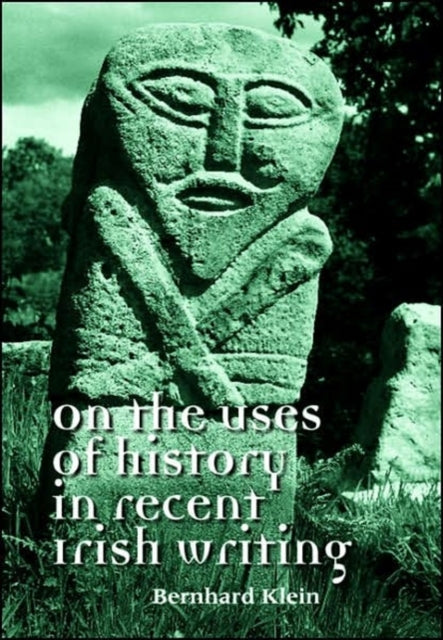 Book cover of: On the Uses of History in Recent Irish Writing. By: Bernhard Klein
