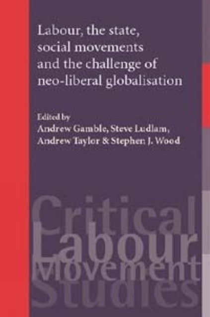 Book cover of: Labour, the State, Social Movements and the Challenge of Neo-Liberal Globalisation