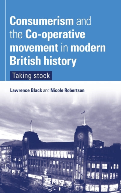 Book cover of: Consumerism and the Co-Operative Movement in Modern British History. By: Lawrence Black