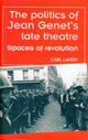 Book cover of: Politics of Jean Genet's Late Theatre. By: Carl Lavery