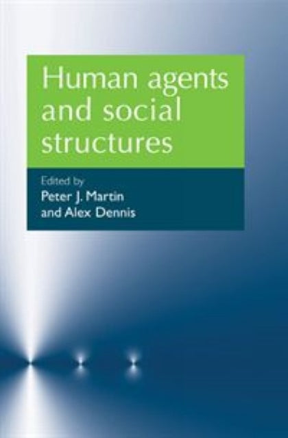 Book cover of: Human Agents and Social Structures. By: Peter J. Martin