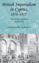 Book cover of: British Imperialism in Cyprus, 1878–1915. By: Andrekos Varnava