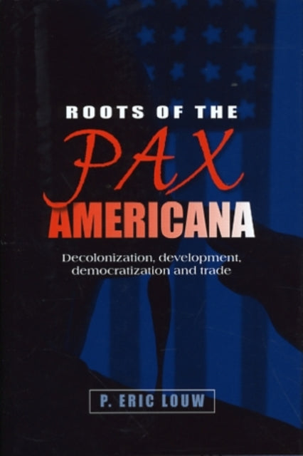Book cover of: Roots of the Pax Americana. By: P. Eric Louw