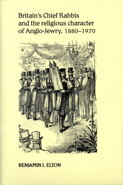 Book cover of: Britain's Chief Rabbis and the Religious Character of Anglo–Jewry, 1880–1970