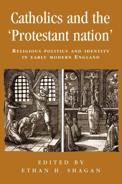 Book cover of: Catholics and the ‘Protestant Nation’. By: Ethan H. Shagan