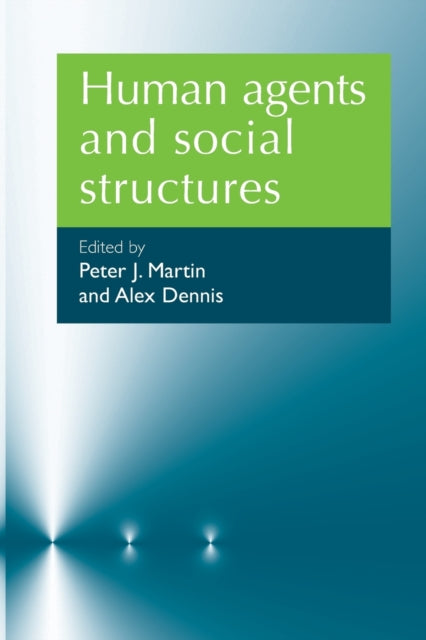 Book cover of: Human Agents and Social Structures. By: Peter J. Martin