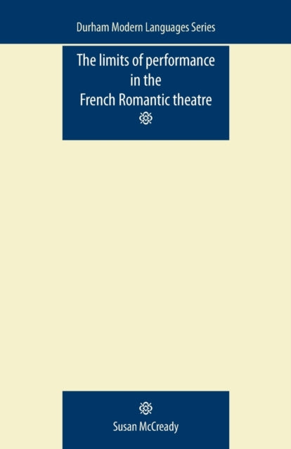Book cover of: Limits of Performance in the French Romantic Theatre. By: Susan McCready