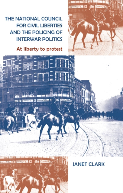 Book cover of: National Council for Civil Liberties and the Policing of Interwar Politics