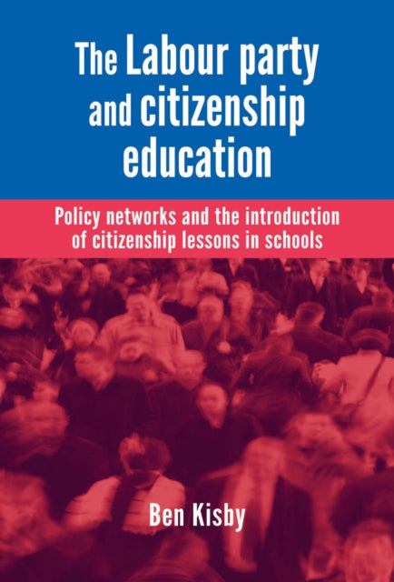 Book cover of: Labour Party and Citizenship Education. By: Ben Kisby